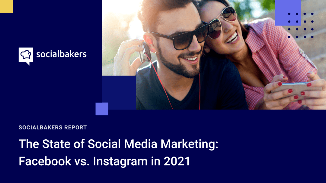 2021年社交媒体营销报告:facebook vs. instagram