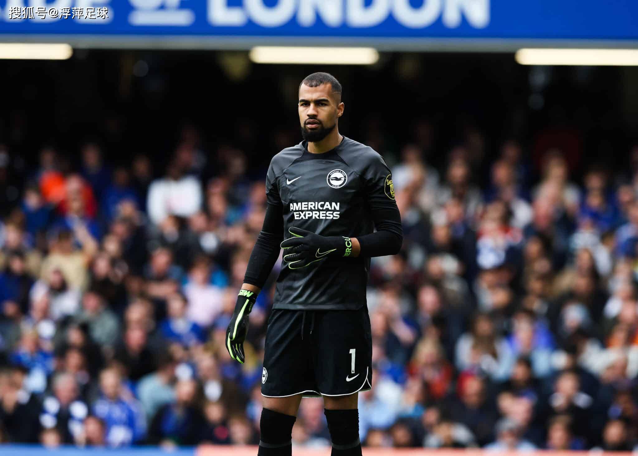 切尔西签下西班牙门神,颠覆守门悬念_罗伯特·桑切斯_布莱顿_赛季